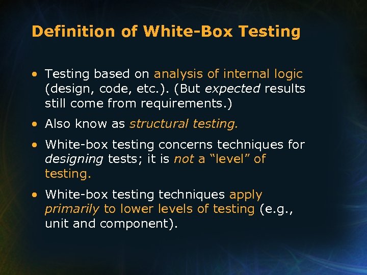 Definition of White-Box Testing • Testing based on analysis of internal logic (design, code,