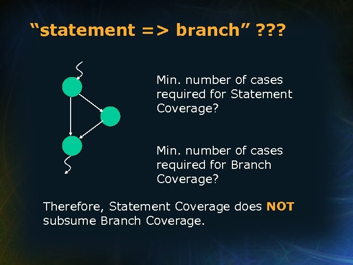 “statement => branch” ? ? ? Min. number of cases required for Statement Coverage?