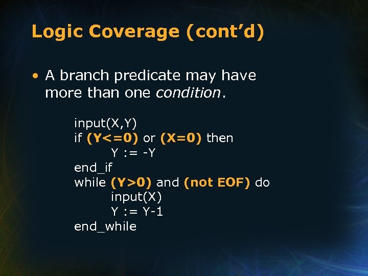 Logic Coverage (cont’d) • A branch predicate may have more than one condition. input(X,