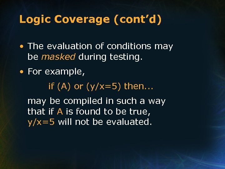 Logic Coverage (cont’d) • The evaluation of conditions may be masked during testing. •