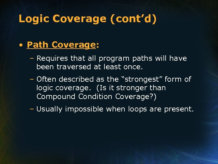 Logic Coverage (cont’d) • Path Coverage: – Requires that all program paths will have