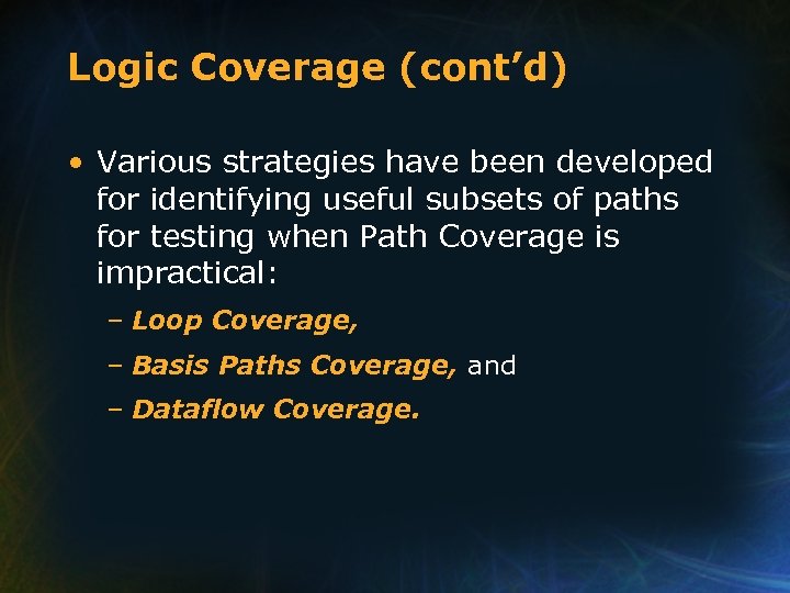 Logic Coverage (cont’d) • Various strategies have been developed for identifying useful subsets of