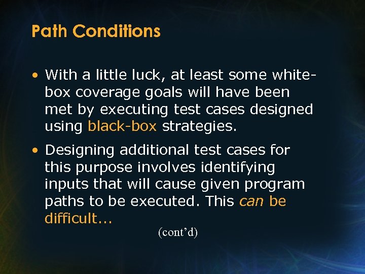 Path Conditions • With a little luck, at least some whitebox coverage goals will