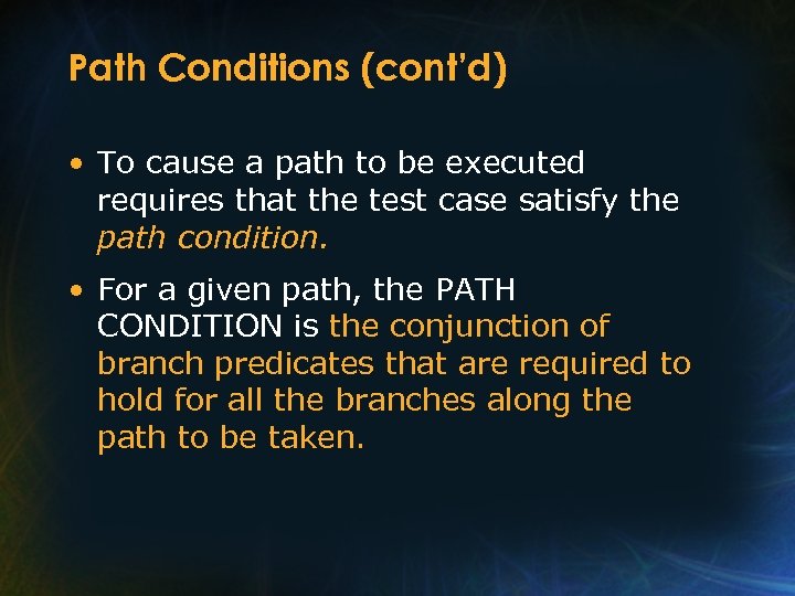 Path Conditions (cont’d) • To cause a path to be executed requires that the