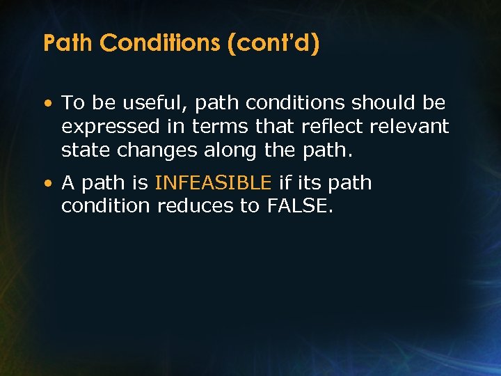 Path Conditions (cont’d) • To be useful, path conditions should be expressed in terms