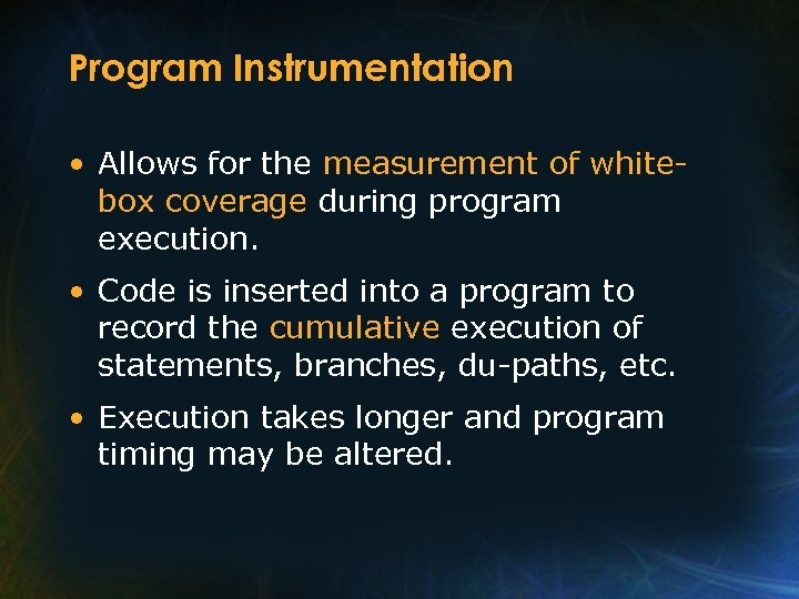 Program Instrumentation • Allows for the measurement of whitebox coverage during program execution. •