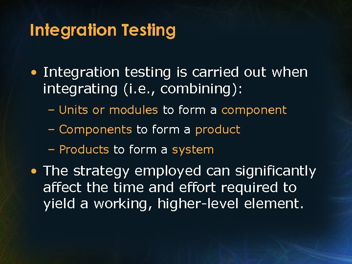 Integration Testing • Integration testing is carried out when integrating (i. e. , combining):