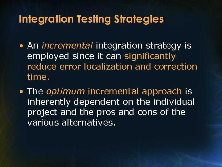 Integration Testing Strategies • An incremental integration strategy is employed since it can significantly