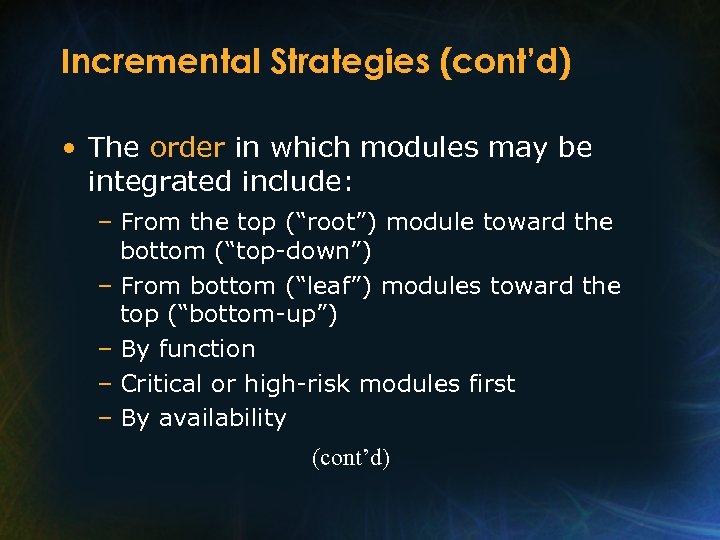 Incremental Strategies (cont’d) • The order in which modules may be integrated include: –