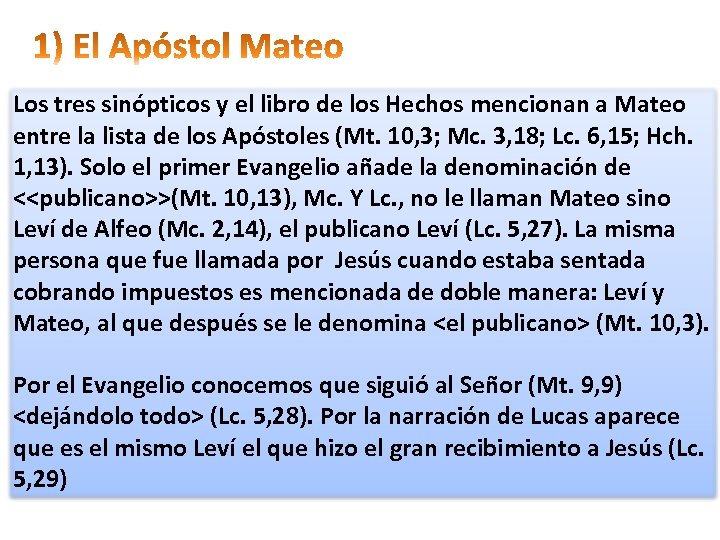 Los tres sinópticos y el libro de los Hechos mencionan a Mateo entre la