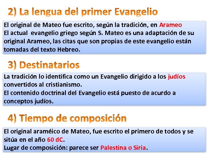 El original de Mateo fue escrito, según la tradición, en Arameo El actual evangelio
