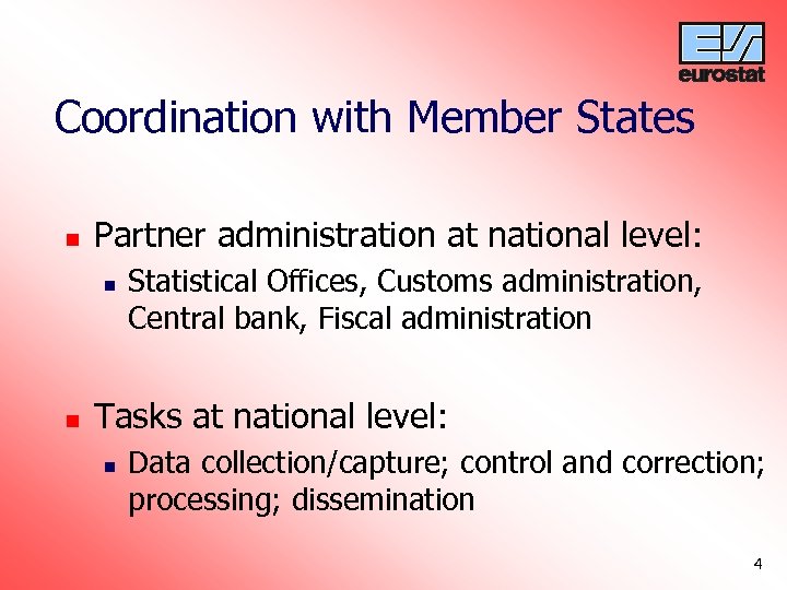 Coordination with Member States n Partner administration at national level: n n Statistical Offices,