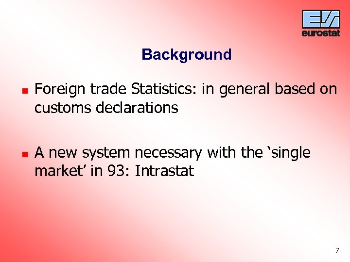 Background n n Foreign trade Statistics: in general based on customs declarations A new