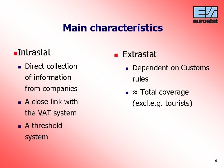 Main characteristics n Intrastat n Direct collection of information from companies n n A