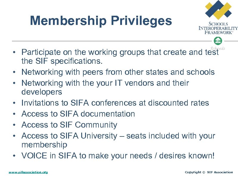 Membership Privileges • Participate on the working groups that create and test the SIF