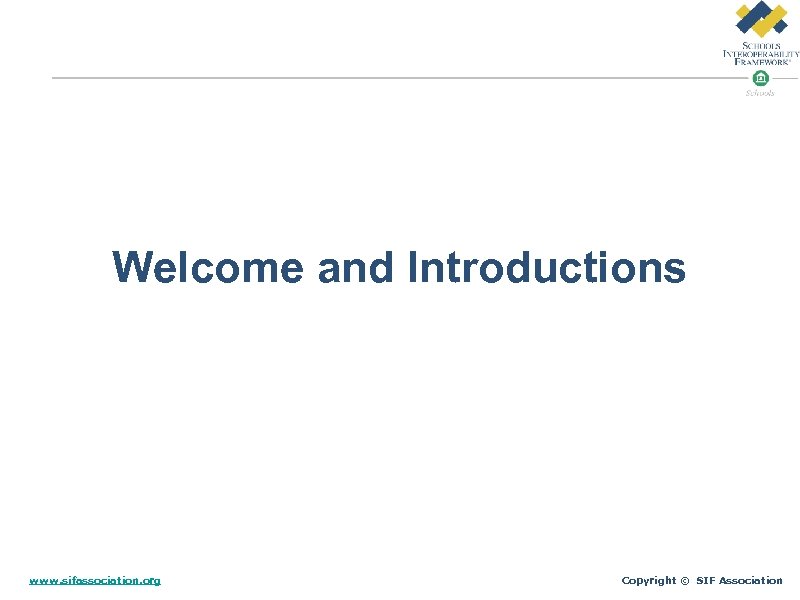 Welcome and Introductions www. sifassociation. org Copyright © SIF Association 