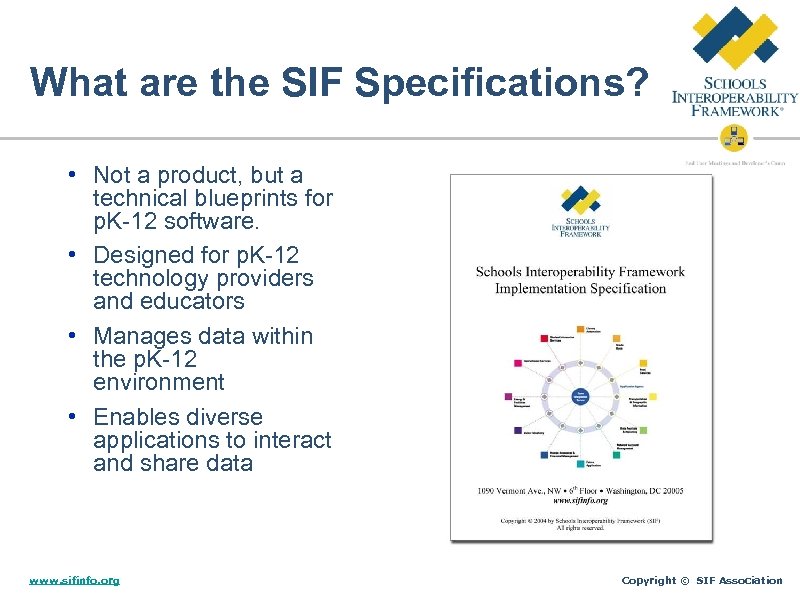 What are the SIF Specifications? • Not a product, but a technical blueprints for