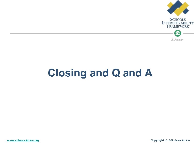 Closing and Q and A www. sifassociation. org Copyright © SIF Association 