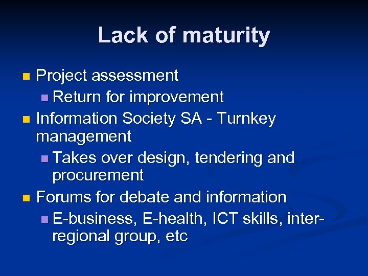 Lack of maturity Project assessment n Return for improvement n Information Society SA -