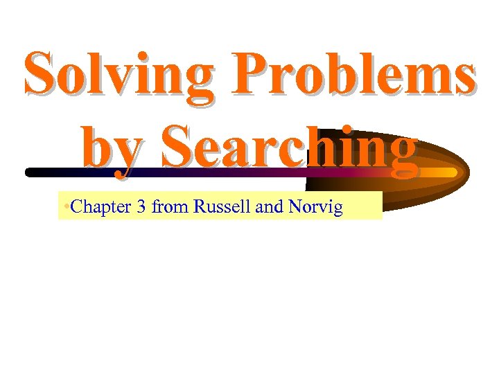 Solving Problems by Searching • Chapter 3 from Russell and Norvig 