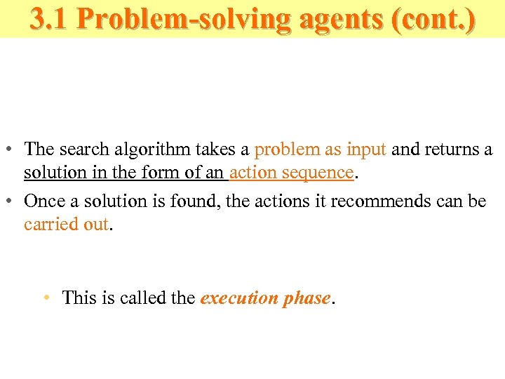 3. 1 Problem-solving agents (cont. ) • The search algorithm takes a problem as