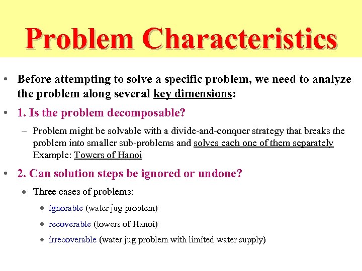 Problem Characteristics • Before attempting to solve a specific problem, we need to analyze