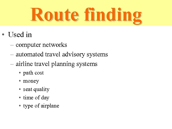 Route finding • Used in – computer networks – automated travel advisory systems –