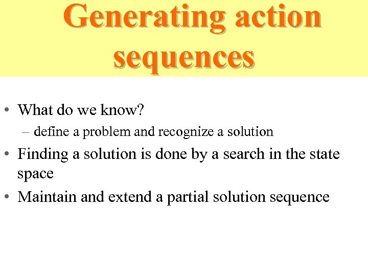 Generating action sequences • What do we know? – define a problem and recognize