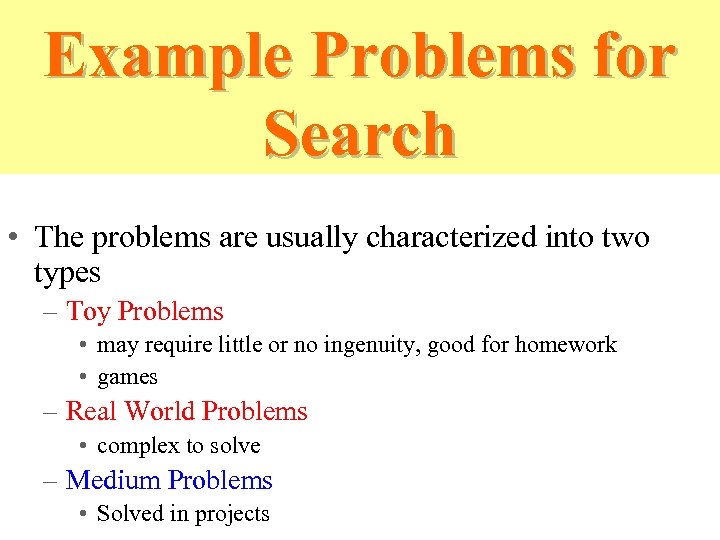 Example Problems for Search • The problems are usually characterized into two types –