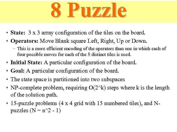 8 Puzzle • State: 3 x 3 array configuration of the tiles on the