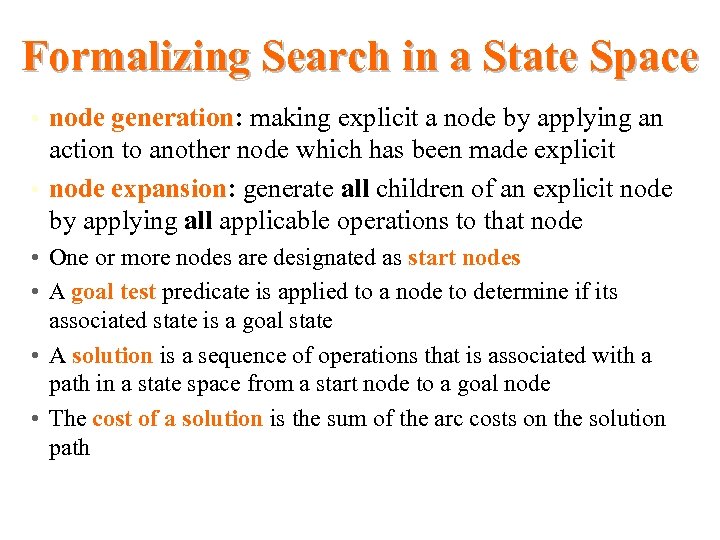 Formalizing Search in a State Space • node generation: making explicit a node by