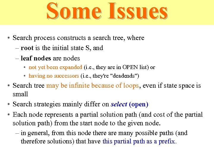 Some Issues • Search process constructs a search tree, where – root is the