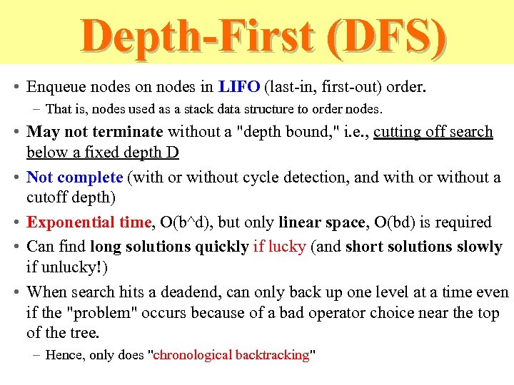 Depth-First (DFS) • Enqueue nodes on nodes in LIFO (last-in, first-out) order. – That