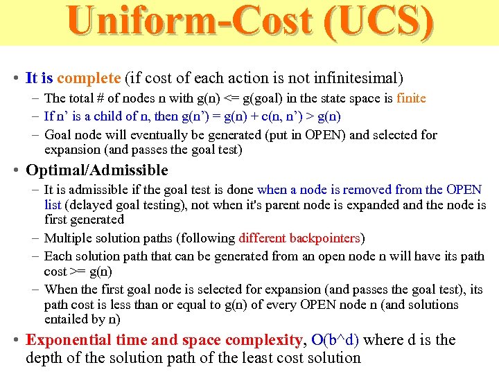 Uniform-Cost (UCS) • It is complete (if cost of each action is not infinitesimal)