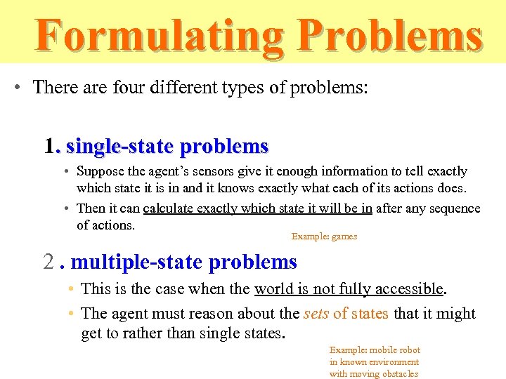 Formulating Problems • There are four different types of problems: 1. single-state problems •