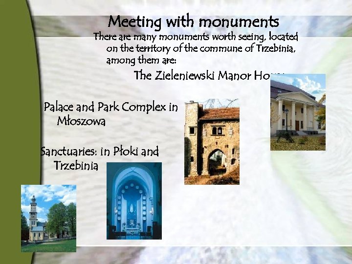 Meeting with monuments There are many monuments worth seeing, located on the territory of