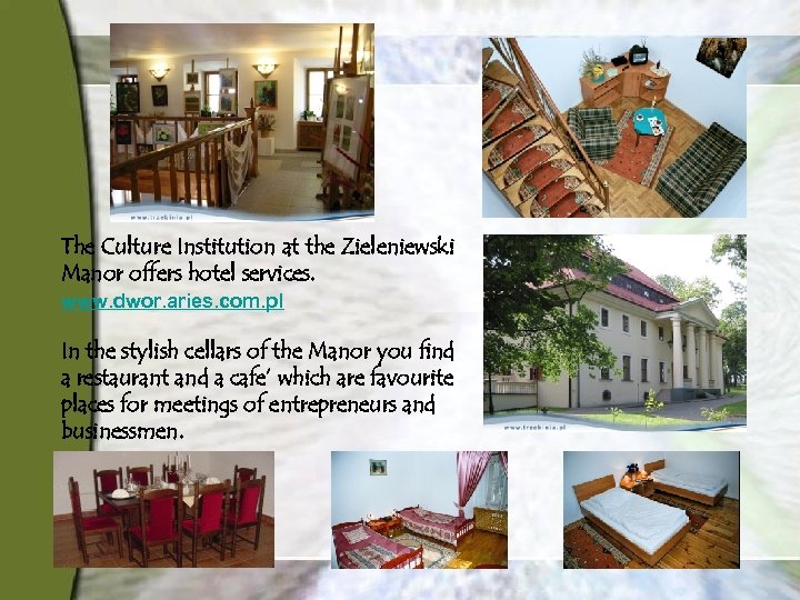 The Culture Institution at the Zieleniewski Manor offers hotel services. www. dwor. aries. com.