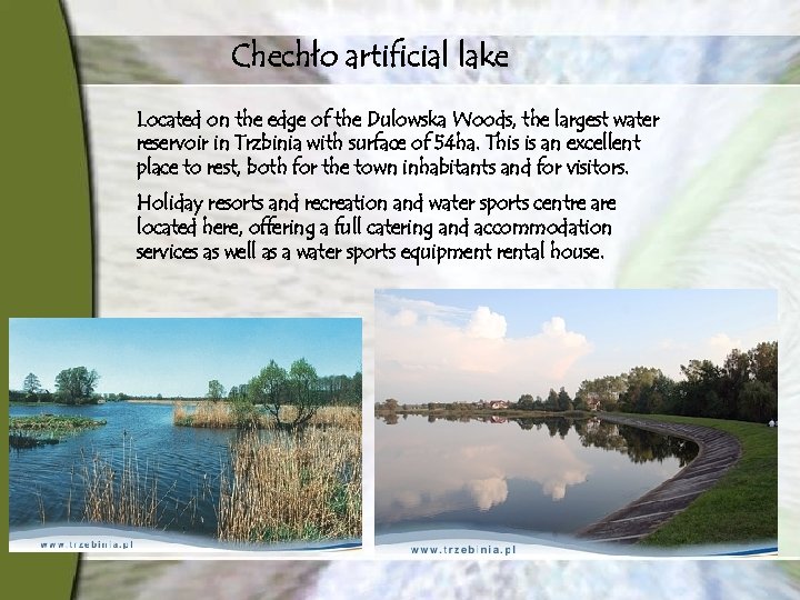 Chechło artificial lake Located on the edge of the Dulowska Woods, the largest water