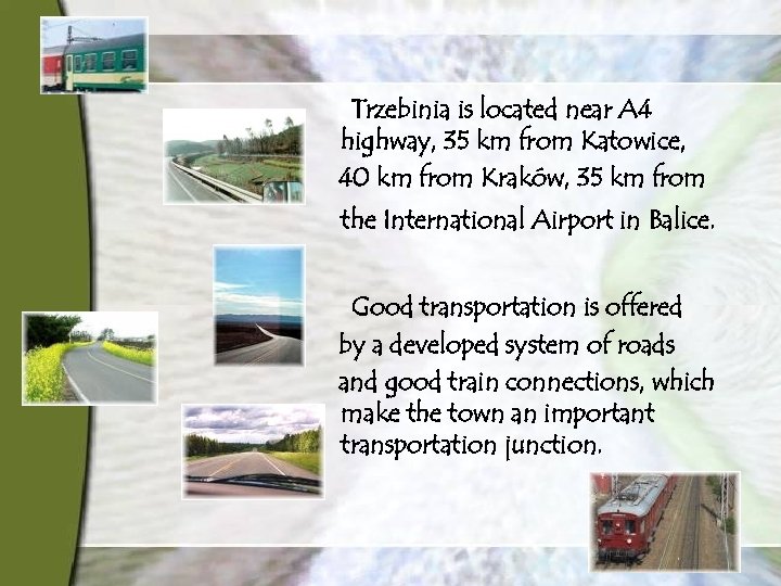 Trzebinia is located near A 4 highway, 35 km from Katowice, 40 km from