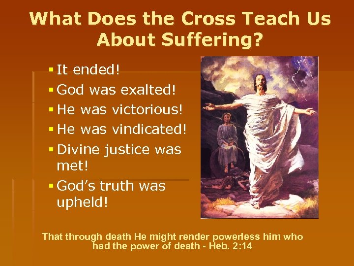 What Does the Cross Teach Us About Suffering? § It ended! § God was