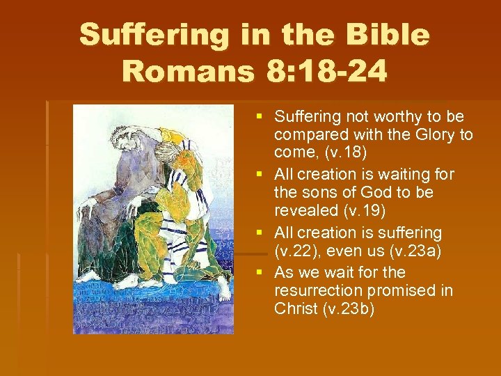 Suffering in the Bible Romans 8: 18 -24 § Suffering not worthy to be