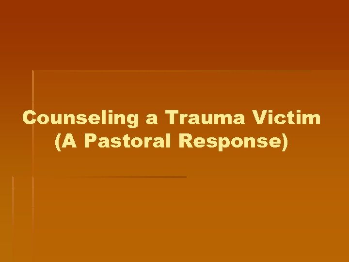 Counseling a Trauma Victim (A Pastoral Response) 