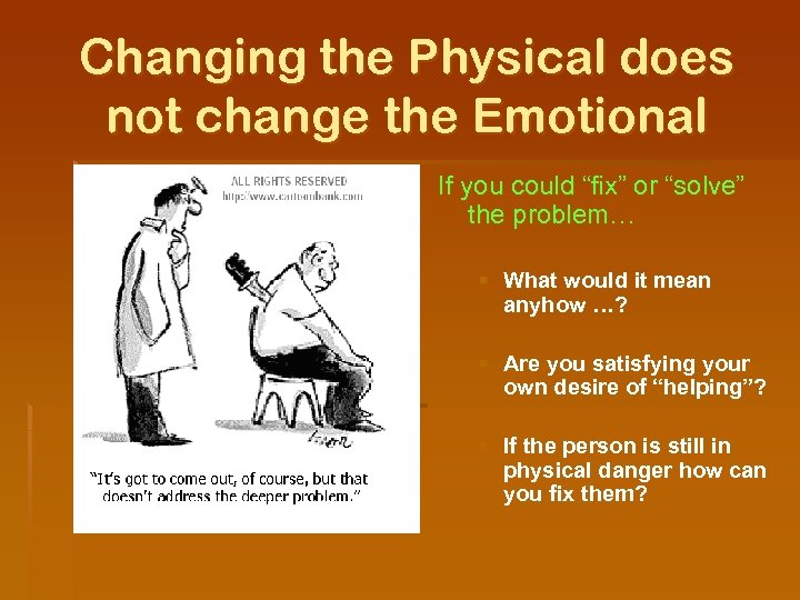 Changing the Physical does not change the Emotional If you could “fix” or “solve”