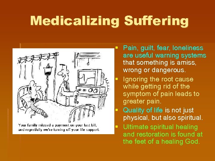 Medicalizing Suffering § Pain, guilt, fear, loneliness are useful warning systems that something is