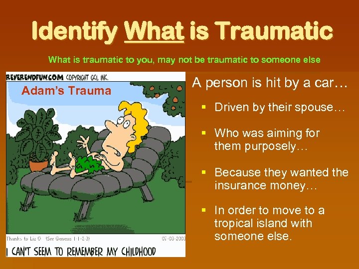 Identify What is Traumatic What is traumatic to you, may not be traumatic to