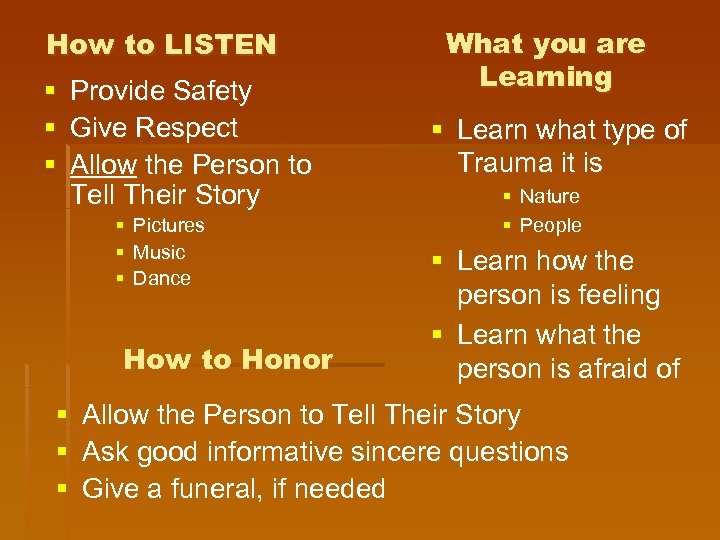 How to LISTEN § Provide Safety § Give Respect § Allow the Person to