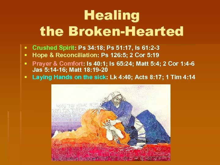 Healing the Broken-Hearted § § § Crushed Spirit: Ps 34: 18; Ps 51: 17,