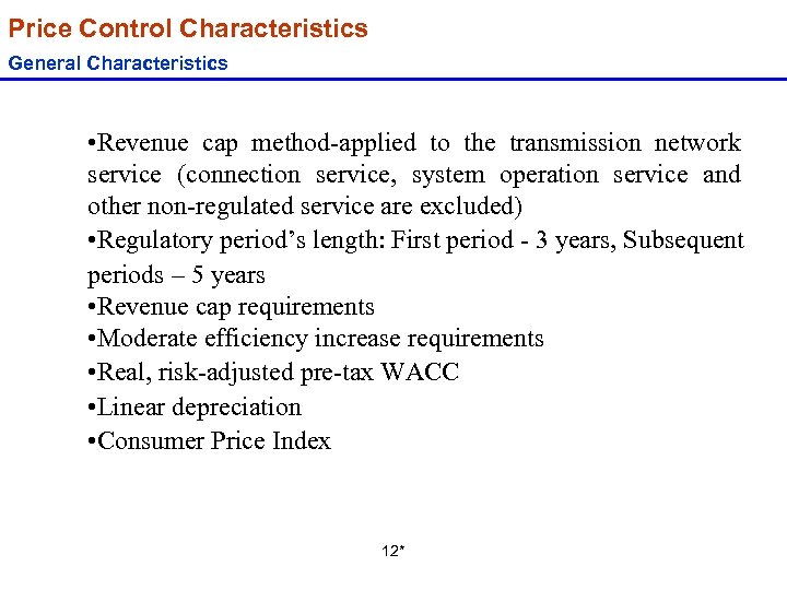 Price Control Characteristics General Characteristics • Revenue cap method-applied to the transmission network service