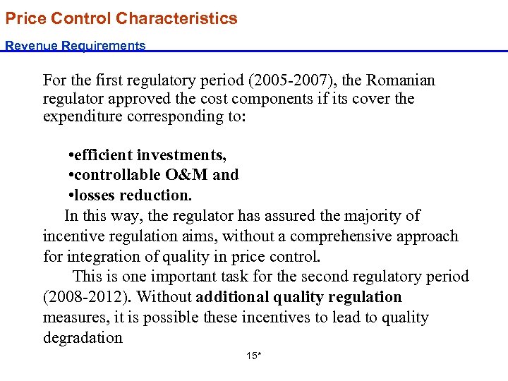 Price Control Characteristics Revenue Requirements For the first regulatory period (2005 -2007), the Romanian
