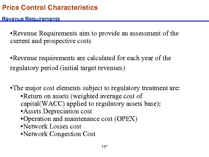 Price Control Characteristics Revenue Requirements • Revenue Requirements aim to provide an assessment of